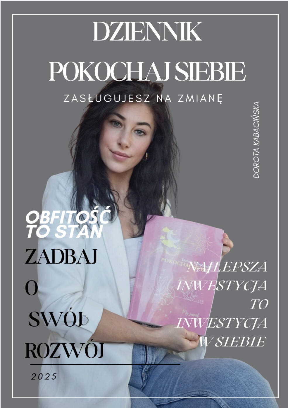 Grafika promocyjna przedstawiająca uśmiechniętą kobietę w białej marynarce, trzymającą różowy dziennik. Na obrazie znajdują się napisy w języku polskim: "DZIENNIK POKOCHAJ SIEBIE", "ZASŁUGUJESZ NA ZMIANĘ", "OBFITOŚĆ TO STAN", "ZADBAJ O SWÓJ ROZWÓJ" oraz "NAJLEPSZA INWESTYCJA TO INWESTYCJA W SIEBIE".